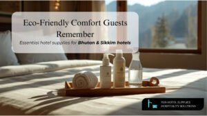Eco-friendly hotel amenities in Bhutan & Sikkim – toiletries, linens & cleaning supplies
